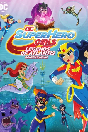 Постер к мультфильму DC: Супердевочки: Легенда об Атлантиде